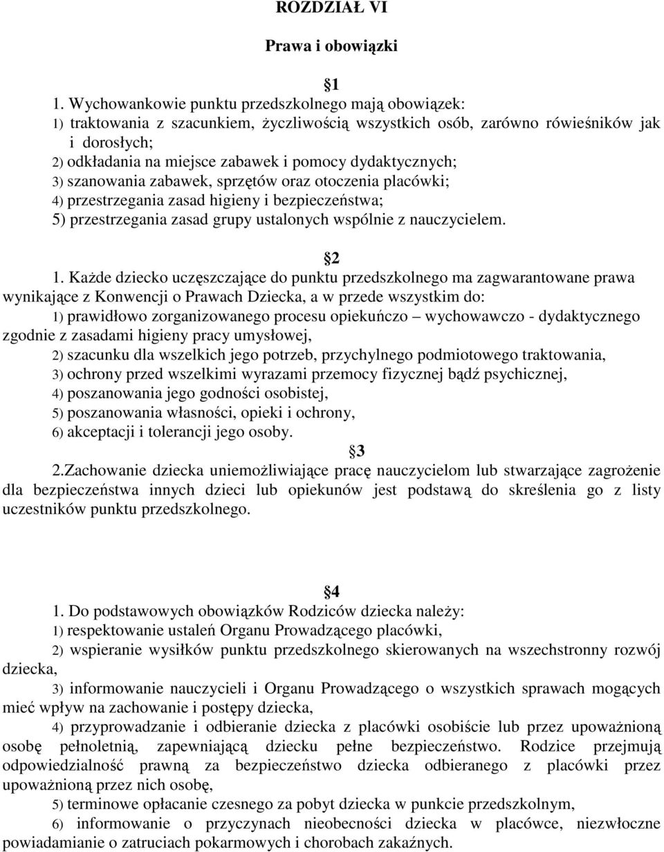 dydaktycznych; 3) szanowania zabawek, sprzętów oraz otoczenia placówki; 4) przestrzegania zasad higieny i bezpieczeństwa; 5) przestrzegania zasad grupy ustalonych wspólnie z nauczycielem. 1.