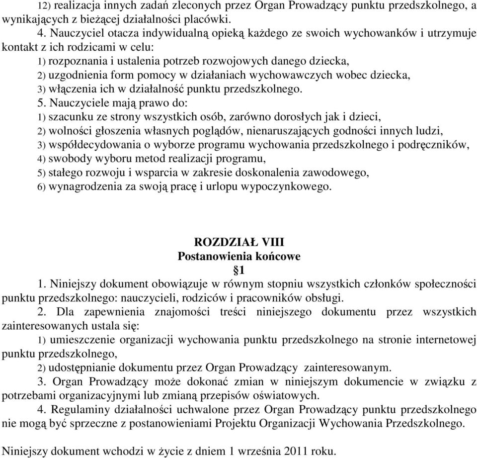 pomocy w działaniach wychowawczych wobec dziecka, 3) włączenia ich w działalność punktu przedszkolnego. 5.