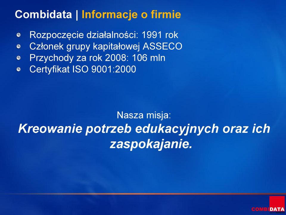 ASSECO Przychody za rok 2008: 106 mln Certyfikat ISO