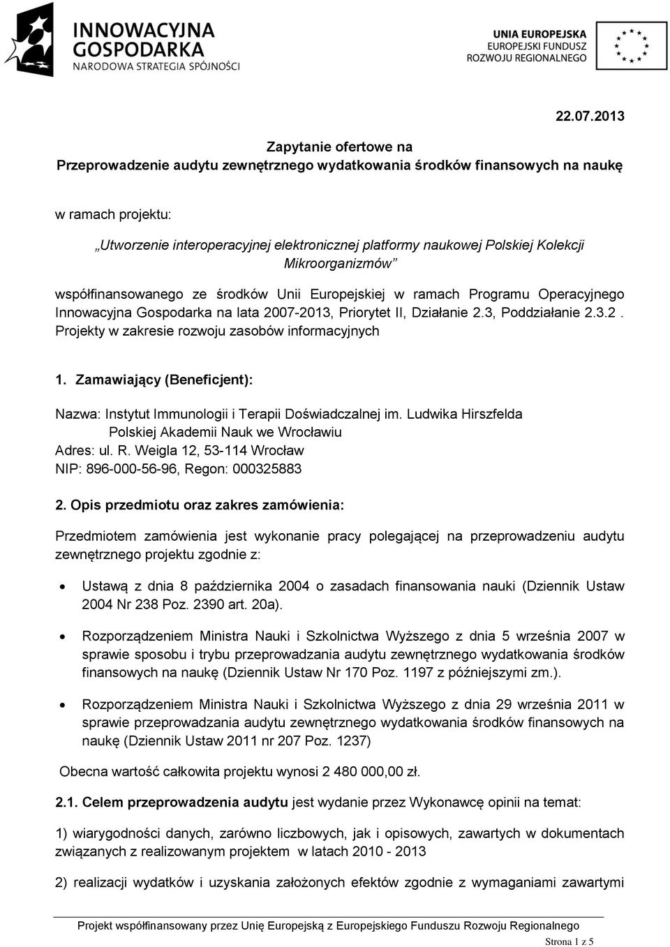 Kolekcji Mikroorganizmów współfinansowanego ze środków Unii Europejskiej w ramach Programu Operacyjnego Innowacyjna Gospodarka na lata 2007-2013, Priorytet II, Działanie 2.3, Poddziałanie 2.3.2. Projekty w zakresie rozwoju zasobów informacyjnych 1.