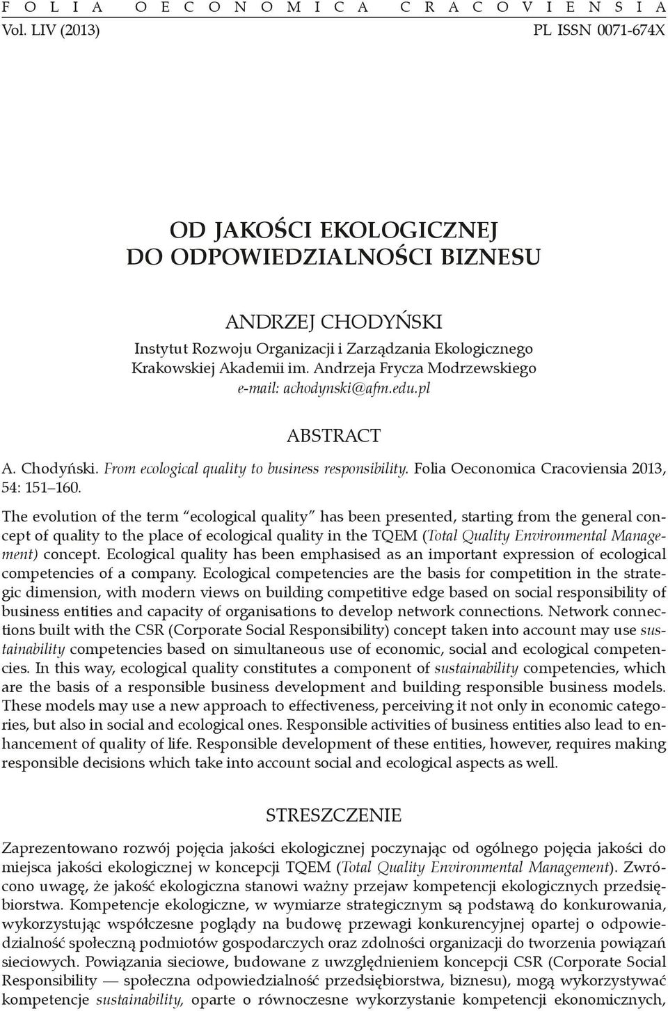 Andrzeja Frycza Modrzewskiego e-mail: achodynski@afm.edu.pl ABSTRACT A. Chodyński. From ecological quality to business responsibility. Folia Oeconomica Cracoviensia 2013, 54: 151 160.