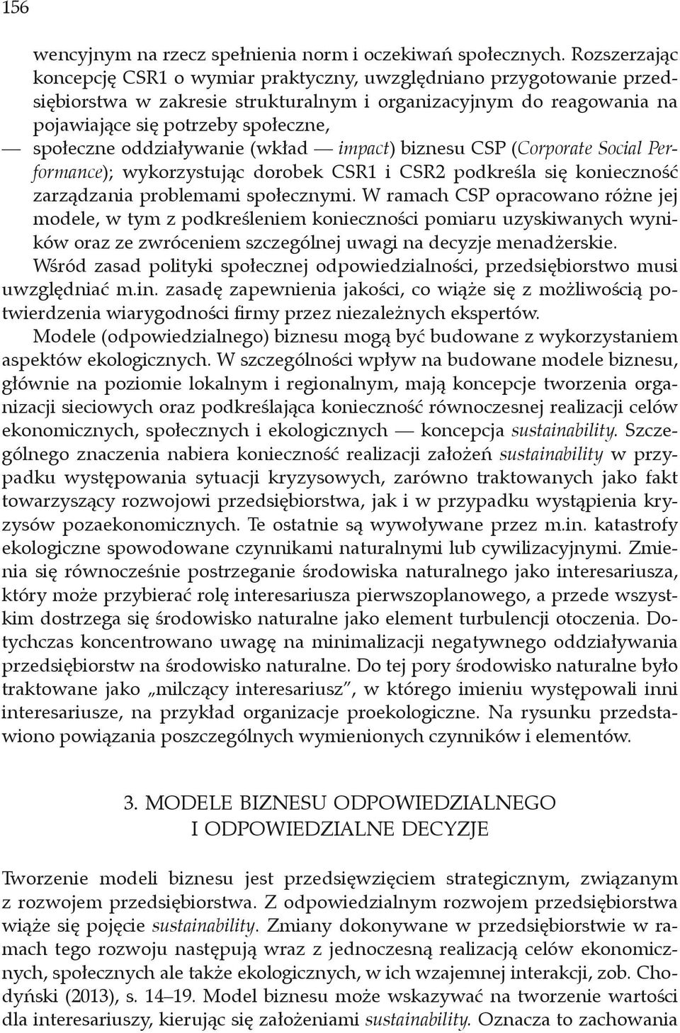 oddziaływanie (wkład impact) biznesu CSP (Corporate Social Performance); wykorzystując dorobek CSR1 i CSR2 podkreśla się konieczność zarządzania problemami społecznymi.