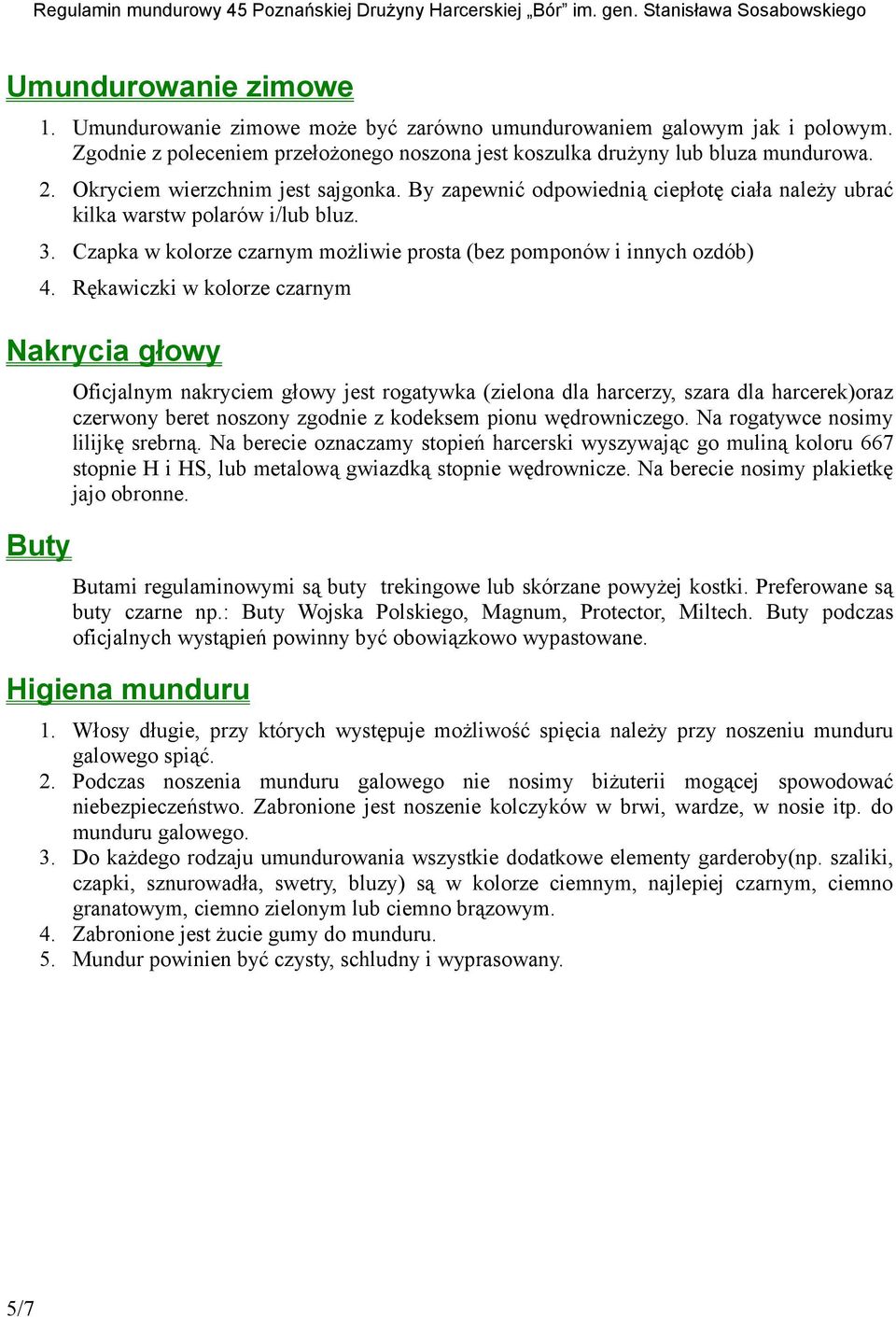 Rękawiczki w kolorze czarnym Nakrycia głowy Buty Oficjalnym nakryciem głowy jest rogatywka (zielona dla harcerzy, szara dla harcerek)oraz czerwony beret noszony zgodnie z kodeksem pionu wędrowniczego.