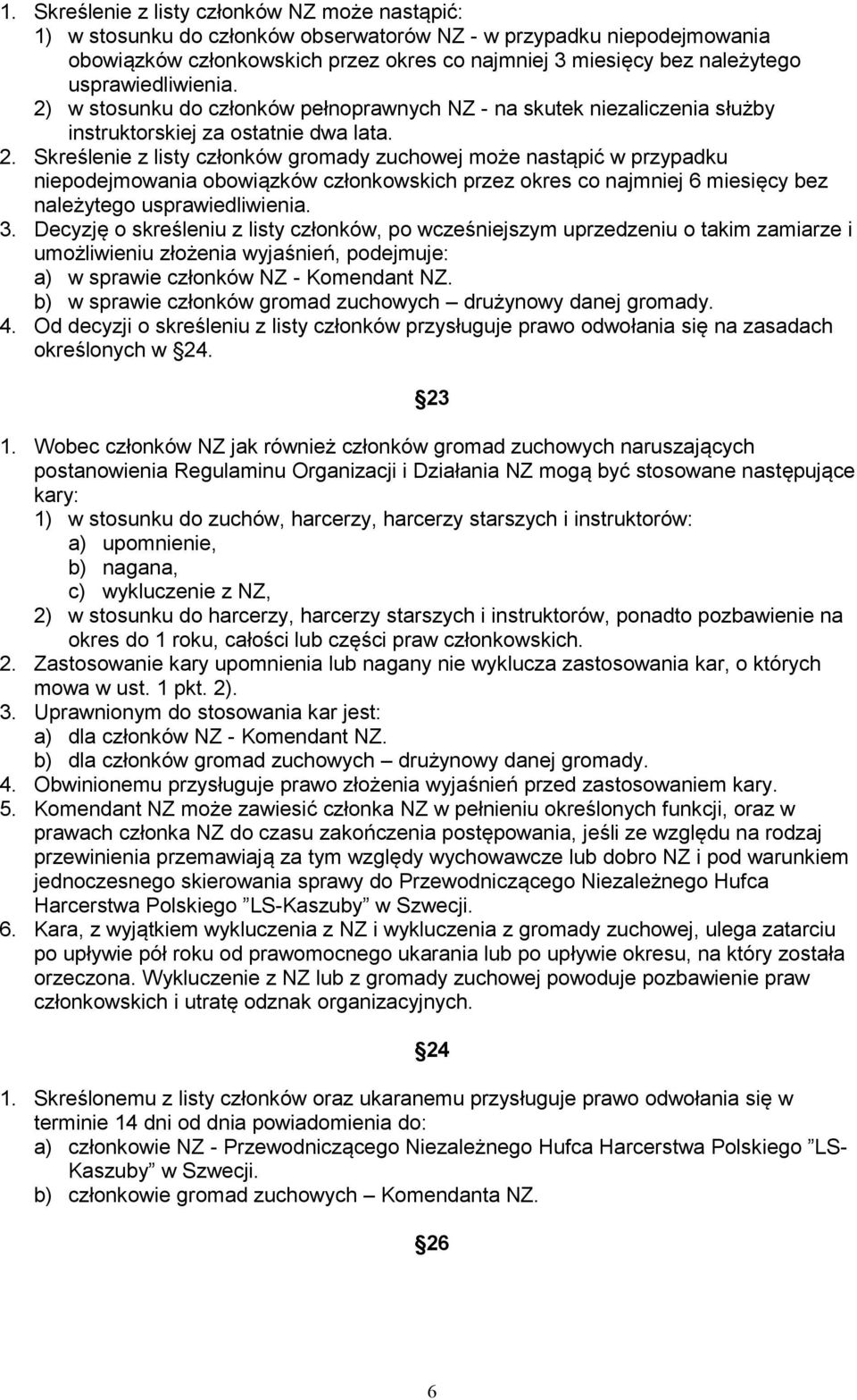 w stosunku do członków pełnoprawnych NZ - na skutek niezaliczenia służby instruktorskiej za ostatnie dwa lata. 2.