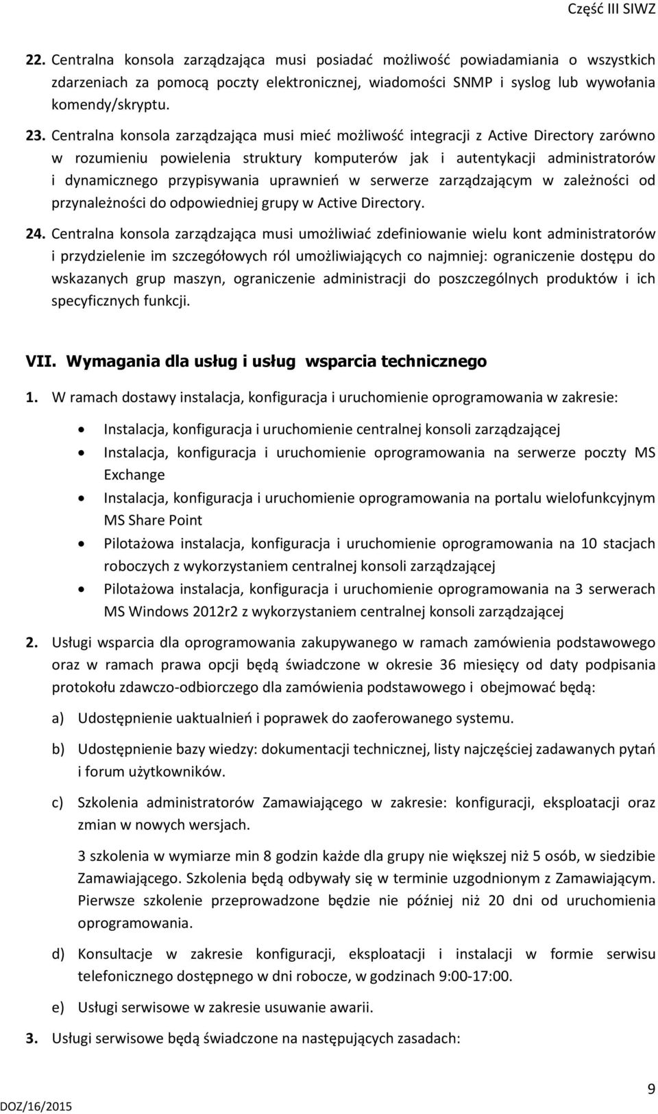 uprawnień w serwerze zarządzającym w zależności od przynależności do odpowiedniej grupy w Active Directory. 24.