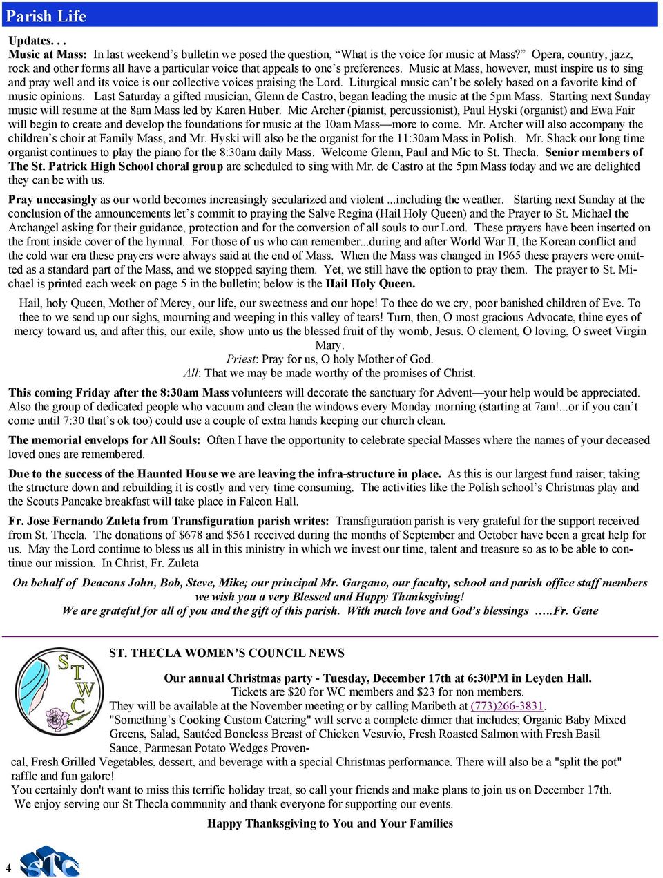 Music at Mass, however, must inspire us to sing and pray well and its voice is our collective voices praising the Lord. Liturgical music can t be solely based on a favorite kind of music opinions.