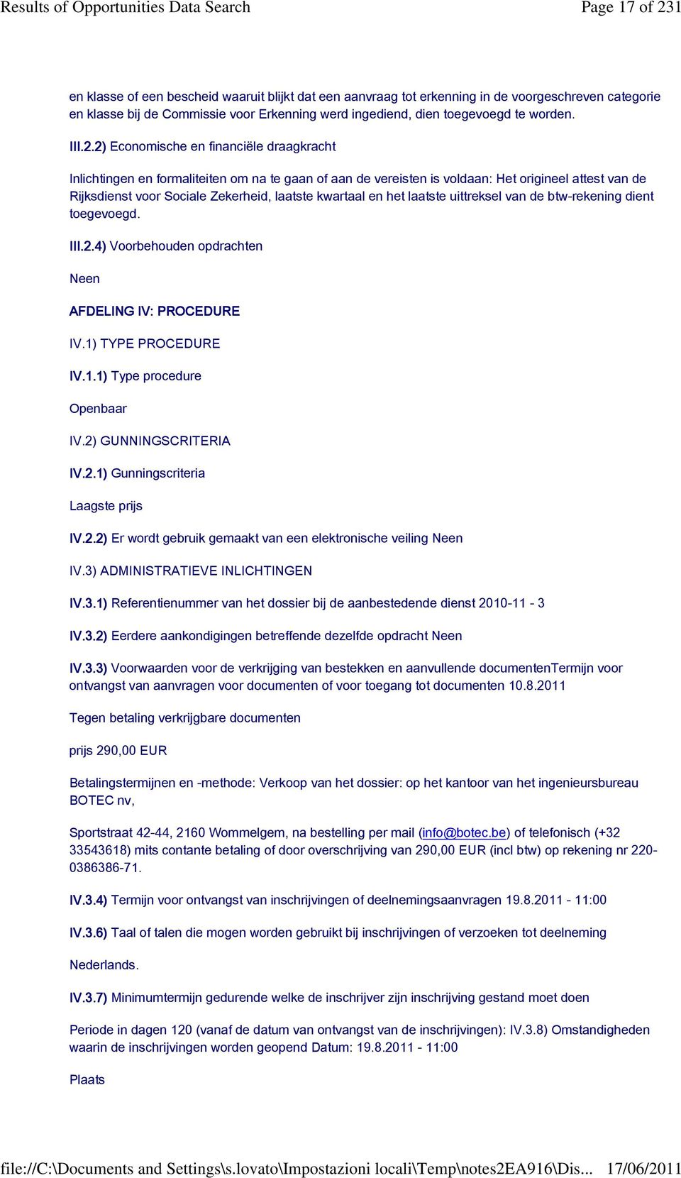 2) Economische en financiële draagkracht Inlichtingen en formaliteiten om na te gaan of aan de vereisten is voldaan: Het origineel attest van de Rijksdienst voor Sociale Zekerheid, laatste kwartaal