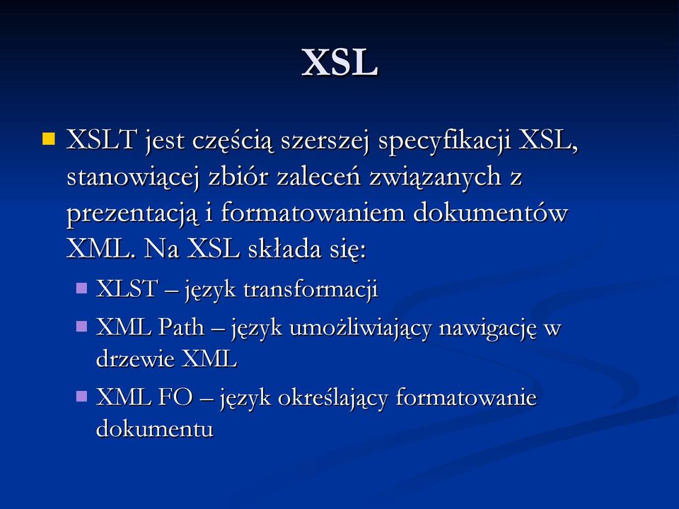 Na XSL składa się: XLST język transformacji XML Path język