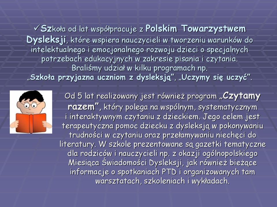 Od 5 lat realizowany jest również program Czytamy razem, który polega na wspólnym, systematycznym i interaktywnym czytaniu z dzieckiem.