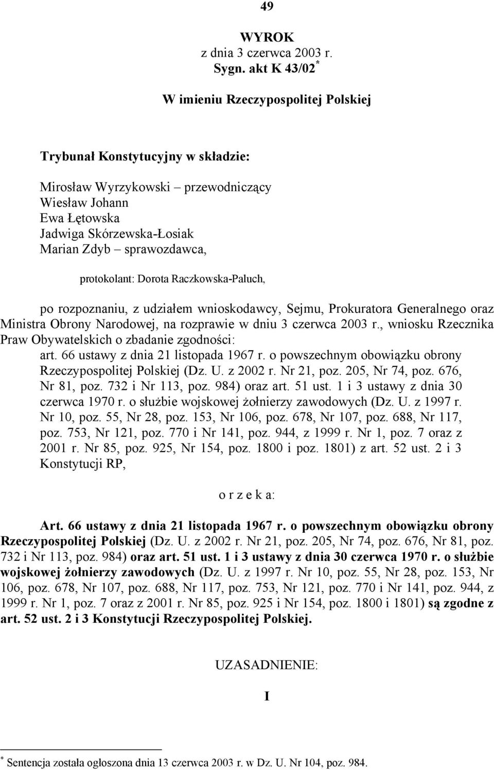 sprawozdawca, protokolant: Dorota Raczkowska-Paluch, po rozpoznaniu, z udziałem wnioskodawcy, Sejmu, Prokuratora Generalnego oraz Ministra Obrony Narodowej, na rozprawie w dniu 3 czerwca 2003 r.