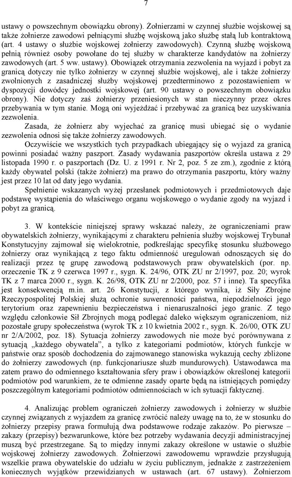 Obowiązek otrzymania zezwolenia na wyjazd i pobyt za granicą dotyczy nie tylko żołnierzy w czynnej służbie wojskowej, ale i także żołnierzy zwolnionych z zasadniczej służby wojskowej przedterminowo z