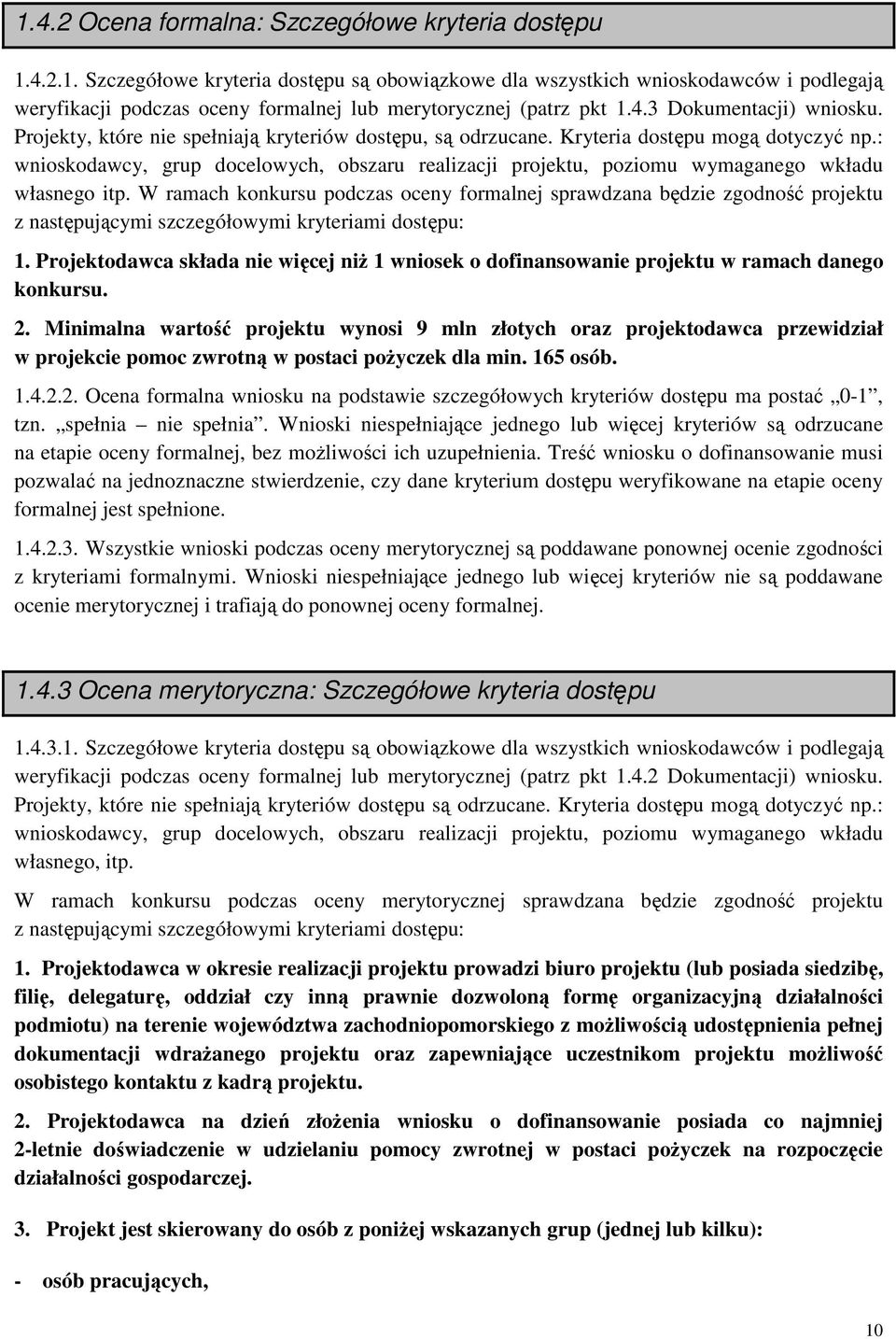 : wnioskodawcy, grup docelowych, obszaru realizacji projektu, poziomu wymaganego wkładu własnego itp.