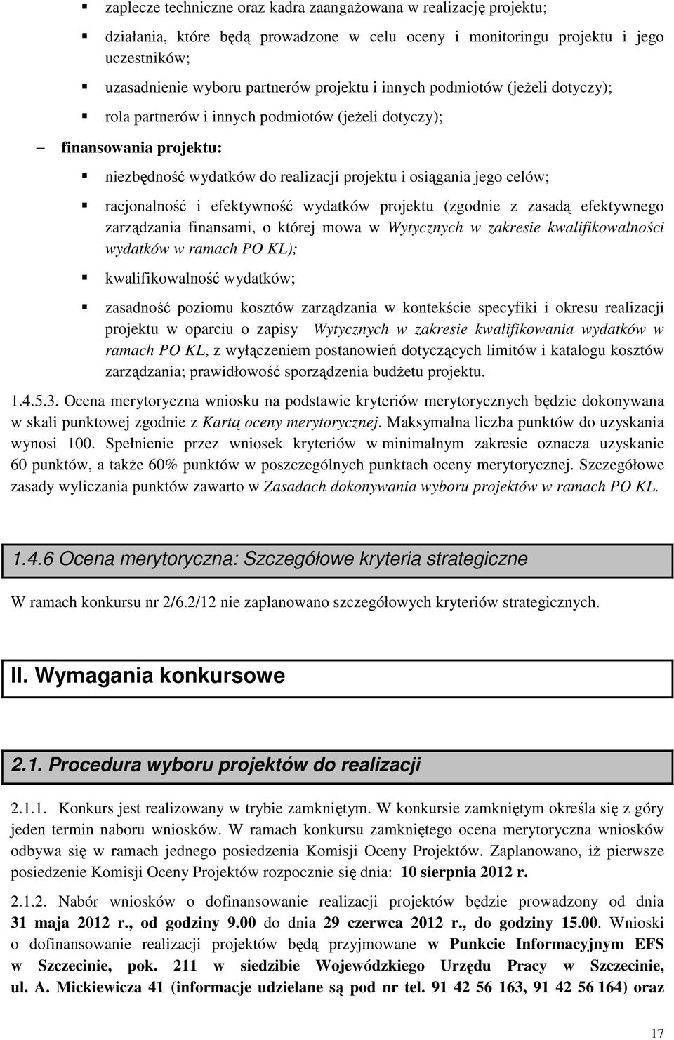 efektywność wydatków projektu (zgodnie z zasadą efektywnego zarządzania finansami, o której mowa w Wytycznych w zakresie kwalifikowalności wydatków w ramach PO KL); kwalifikowalność wydatków;