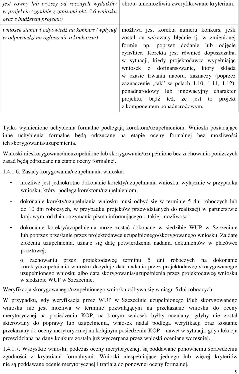 możliwa jest korekta numeru konkurs, jeśli został on wskazany błędnie tj. w zmienionej formie np. poprzez dodanie lub odjęcie cyfr/liter.