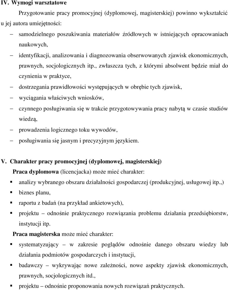 , zwłaszcza tych, z którymi absolwent będzie miał do czynienia w praktyce, dostrzegania prawidłowości występujących w obrębie tych zjawisk, wyciągania właściwych wniosków, czynnego posługiwania się w