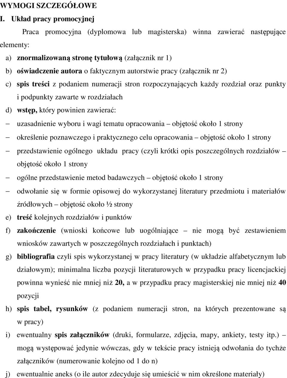 autorstwie pracy (załącznik nr 2) c) spis treści z podaniem numeracji stron rozpoczynających każdy rozdział oraz punkty i podpunkty zawarte w rozdziałach d) wstęp, który powinien zawierać: