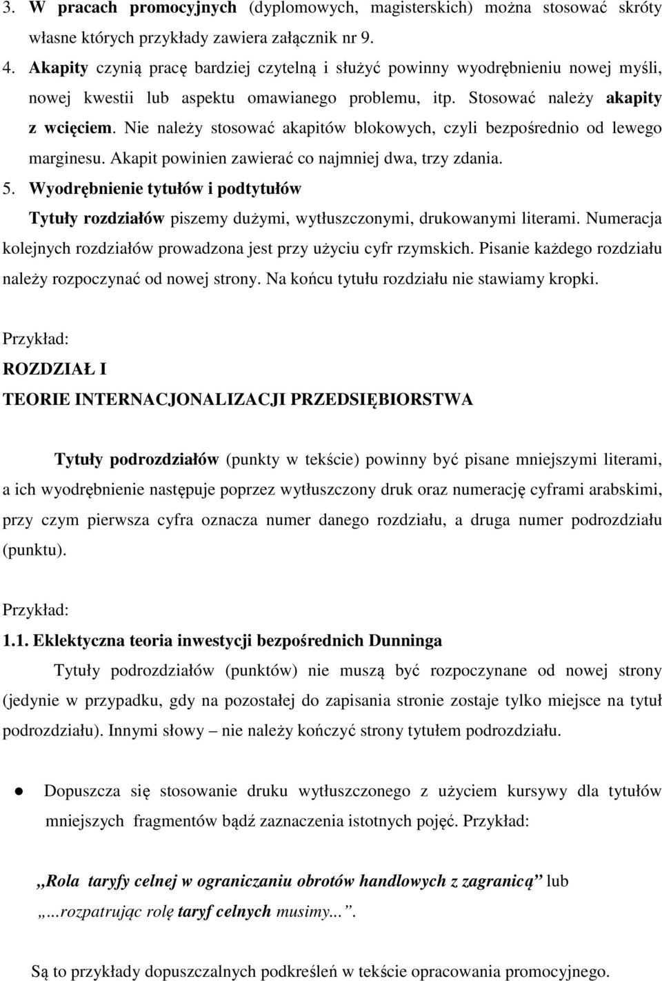 Nie należy stosować akapitów blokowych, czyli bezpośrednio od lewego marginesu. Akapit powinien zawierać co najmniej dwa, trzy zdania. 5.