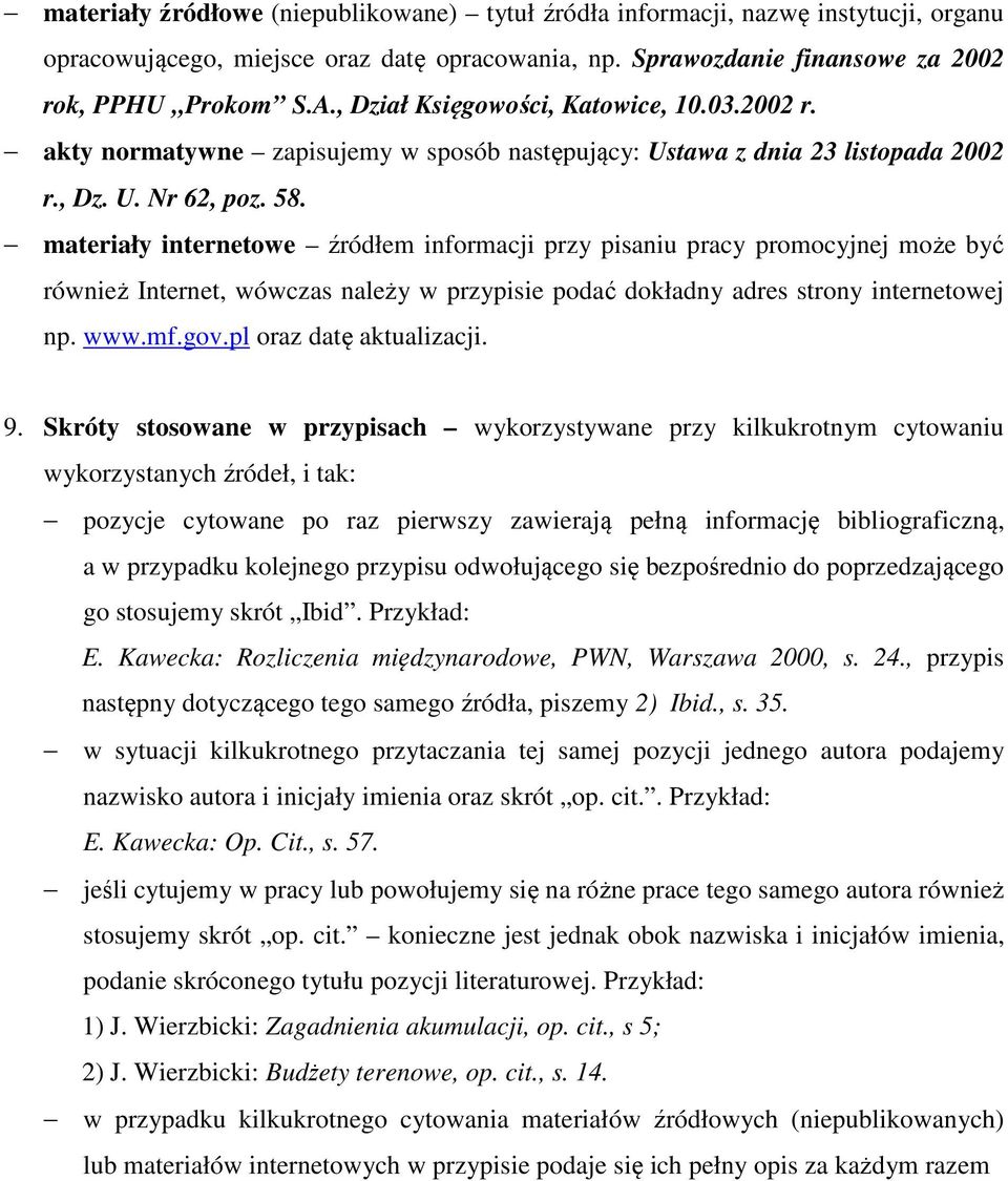 materiały internetowe źródłem informacji przy pisaniu pracy promocyjnej może być również Internet, wówczas należy w przypisie podać dokładny adres strony internetowej np. www.mf.gov.