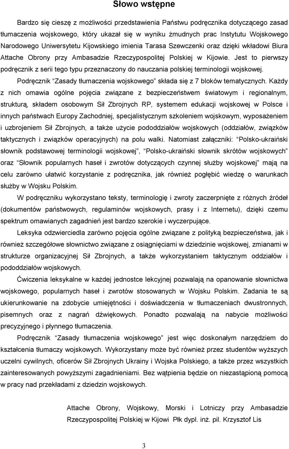 Jest to pierwszy podręcznik z serii tego typu przeznaczony do nauczania polskiej terminologii wojskowej. Podręcznik Zasady tłumaczenia wojskowego składa się z 7 bloków tematycznych.