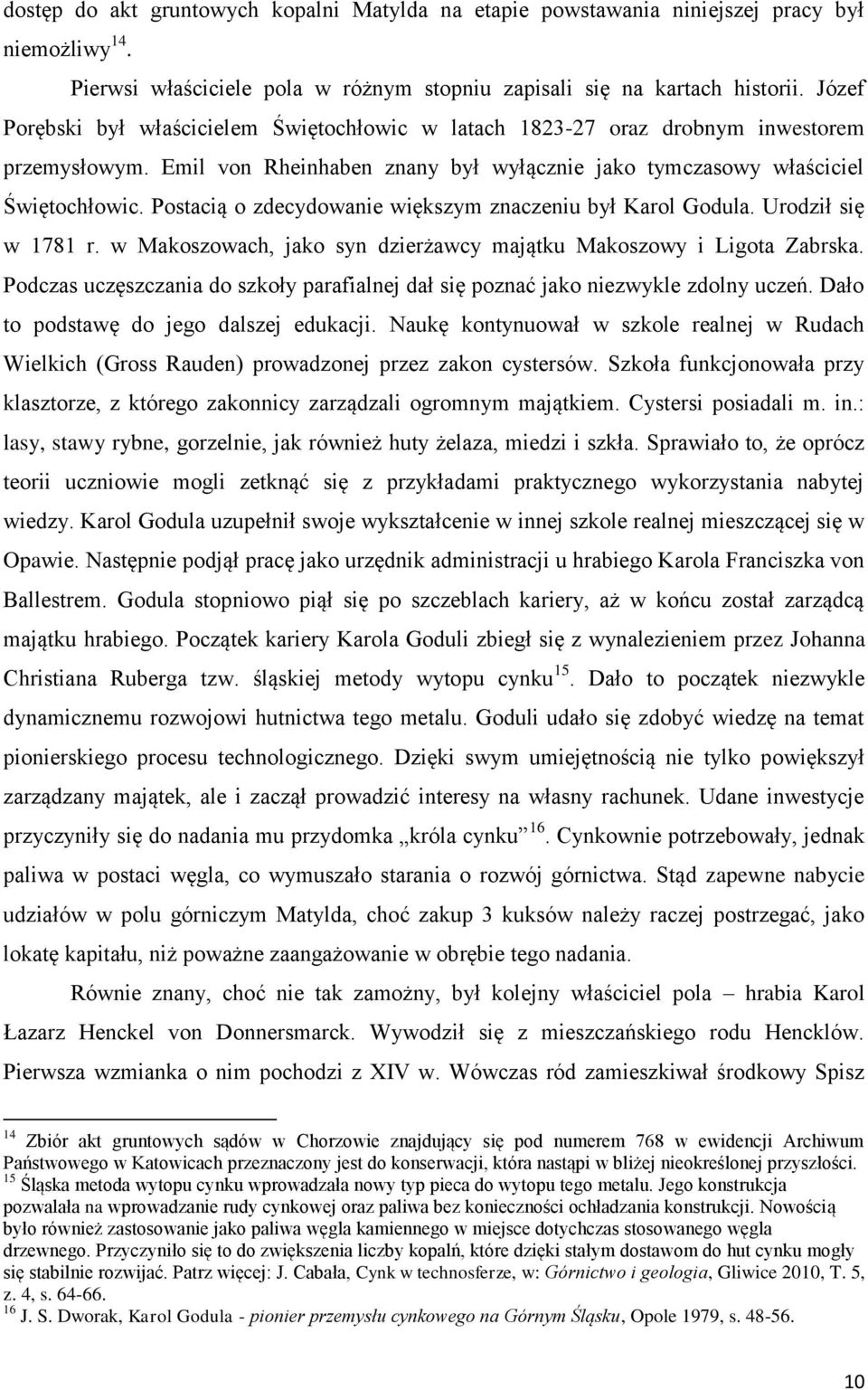 Postacią o zdecydowanie większym znaczeniu był Karol Godula. Urodził się w 1781 r. w Makoszowach, jako syn dzierżawcy majątku Makoszowy i Ligota Zabrska.