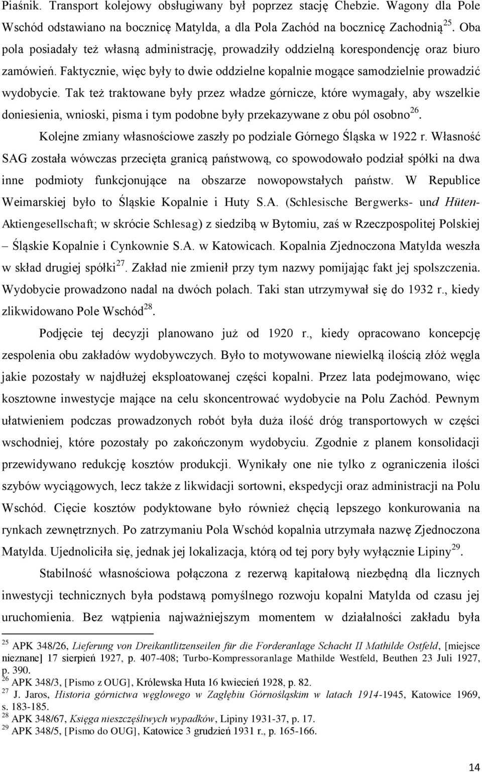 Tak też traktowane były przez władze górnicze, które wymagały, aby wszelkie doniesienia, wnioski, pisma i tym podobne były przekazywane z obu pól osobno 26.