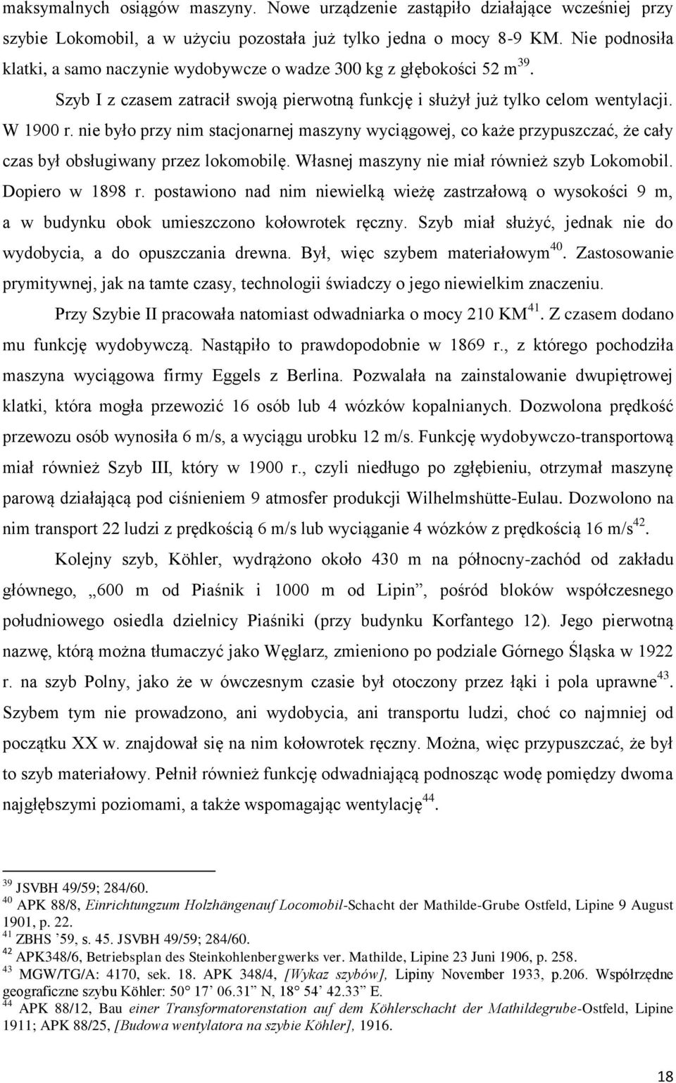 nie było przy nim stacjonarnej maszyny wyciągowej, co każe przypuszczać, że cały czas był obsługiwany przez lokomobilę. Własnej maszyny nie miał również szyb Lokomobil. Dopiero w 1898 r.