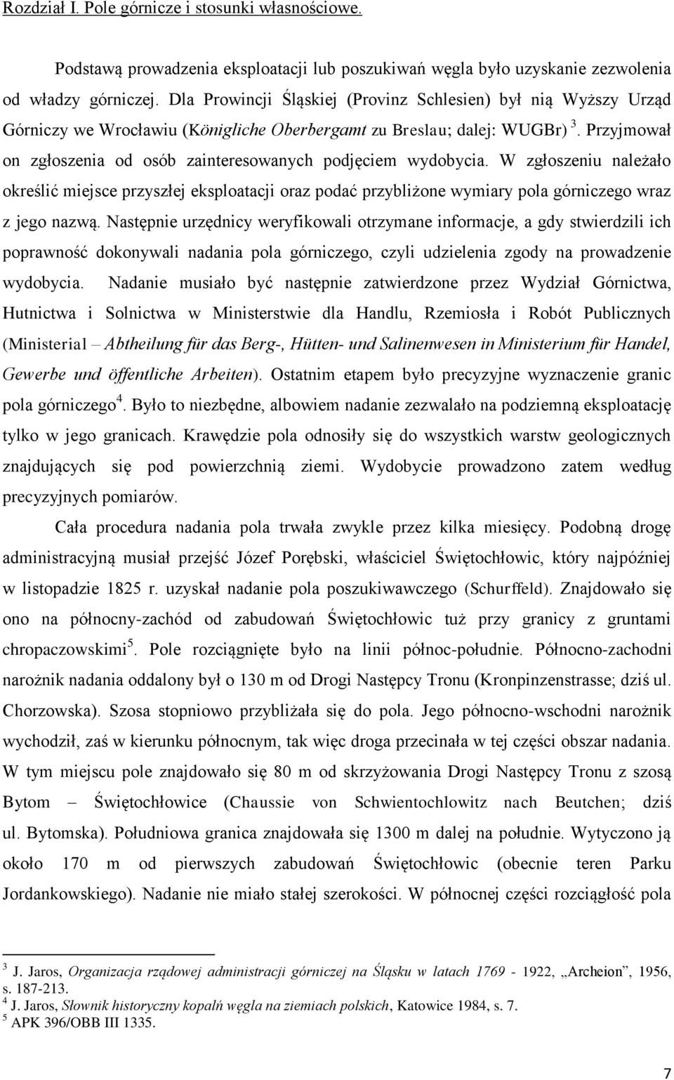 Przyjmował on zgłoszenia od osób zainteresowanych podjęciem wydobycia. W zgłoszeniu należało określić miejsce przyszłej eksploatacji oraz podać przybliżone wymiary pola górniczego wraz z jego nazwą.