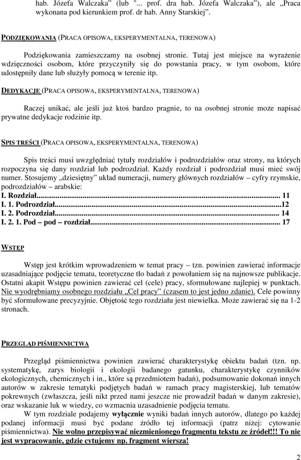 Tutaj jest miejsce na wyrażenie wdzięczności osobom, które przyczyniły się do powstania pracy, w tym osobom, które udostępniły dane lub służyły pomocą w terenie itp.