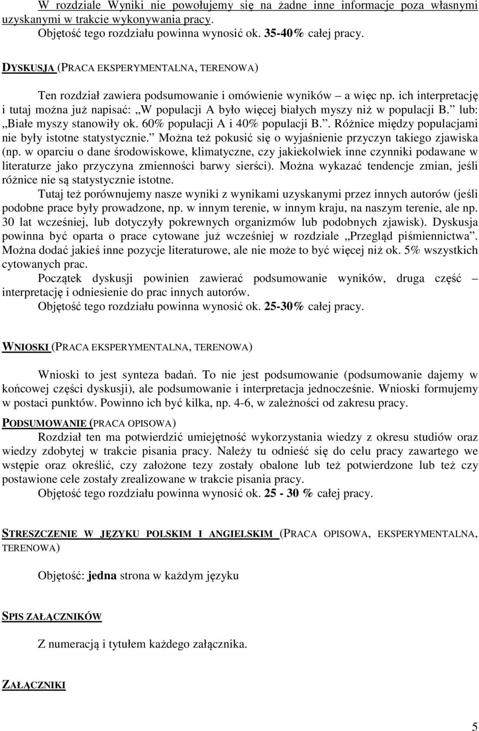 ich interpretację i tutaj można już napisać: W populacji A było więcej białych myszy niż w populacji B. lub: Białe myszy stanowiły ok. 60% populacji A i 40% populacji B.