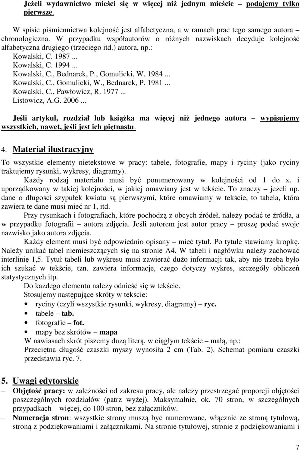 1984... Kowalski, C., Gomulicki, W., Bednarek, P. 1981... Kowalski, C., Pawłowicz, R. 1977... Listowicz, A.G. 2006.