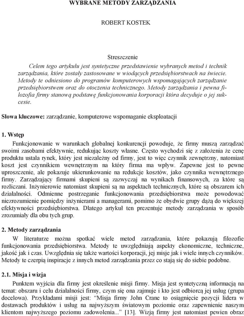 Metody zarz dzania i pewna filozofia firmy stanow podstaw funkcjonowania korporacji która decyduje o jej sukcesie. Słowa kluczowe: zarz dzanie, komputerowe wspomaganie eksploatacji 1.