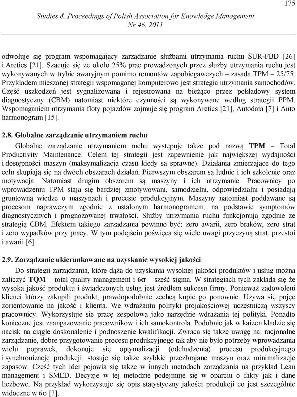 Przykładem mieszanej strategii wspomaganej komputerowo jest strategia utrzymania samochodów.