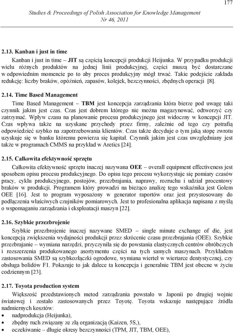 Takie podej cie zakłada redukcj : liczby braków, opó nie, zapasów, kolejek, bezczynno ci, zb dnych operacji [8]. 2.14.