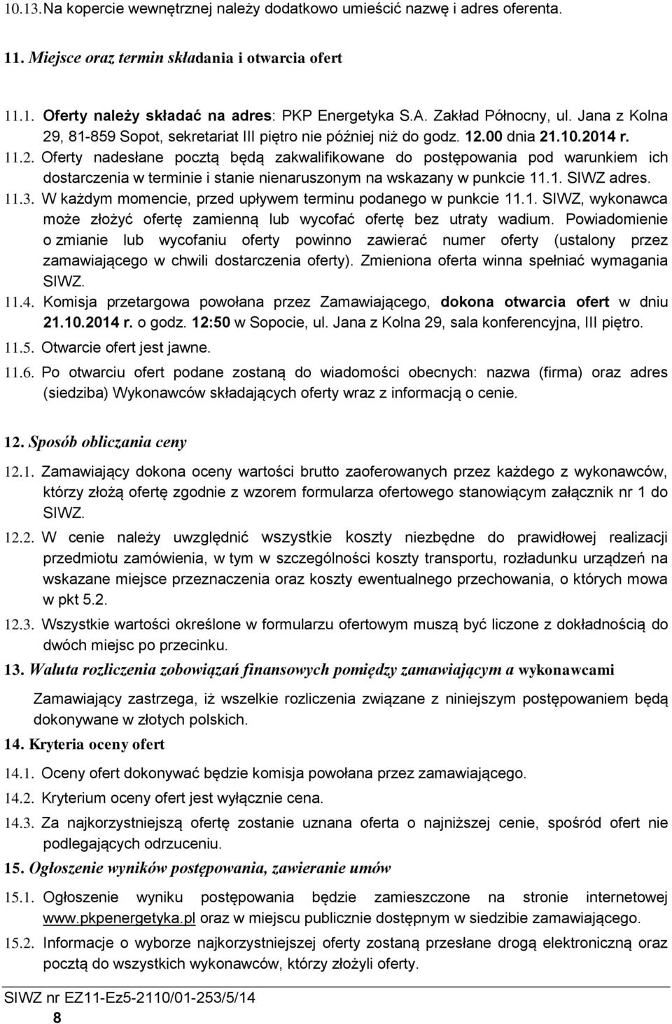 1. SIWZ adres. 11.3. W każdym momencie, przed upływem terminu podanego w punkcie 11.1. SIWZ, wykonawca może złożyć ofertę zamienną lub wycofać ofertę bez utraty wadium.