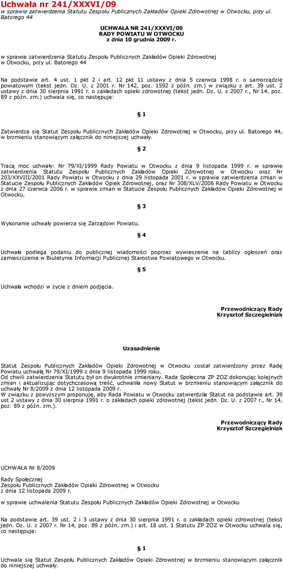 Batorego 44 Na podstawie art. 4 ust. 1 pkt 2 i art. 12 pkt 11 ustawy z dnia 5 czerwca 1998 r. o samorządzie powiatowym (tekst jedn. Dz. U. z 2001 r. Nr 142, poz. 1592 z późn. zm.) w związku z art.