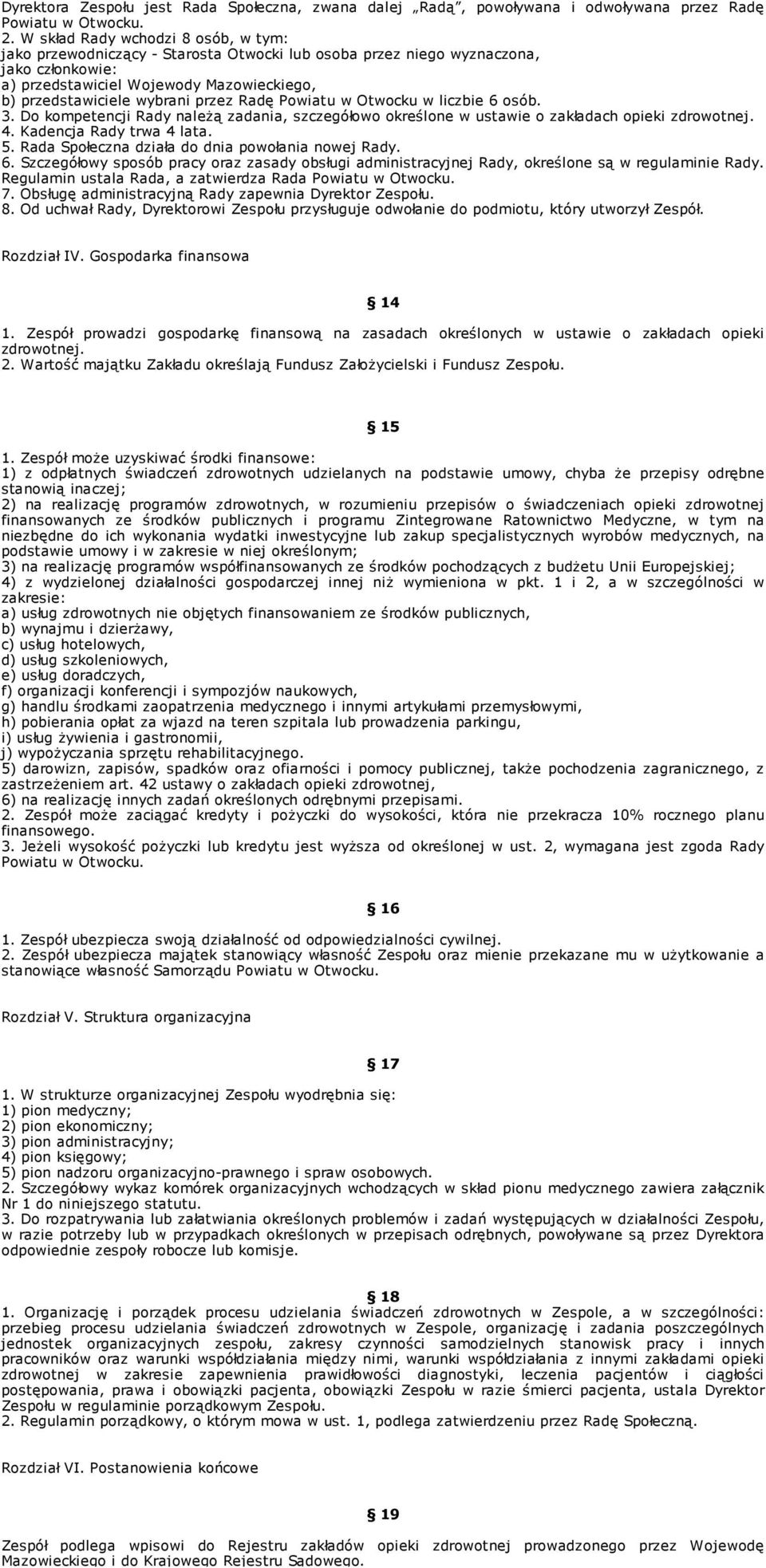 przez Radę Powiatu w Otwocku w liczbie 6 osób. 3. Do kompetencji Rady należą zadania, szczegółowo określone w ustawie o zakładach opieki zdrowotnej. 4. Kadencja Rady trwa 4 lata. 5.