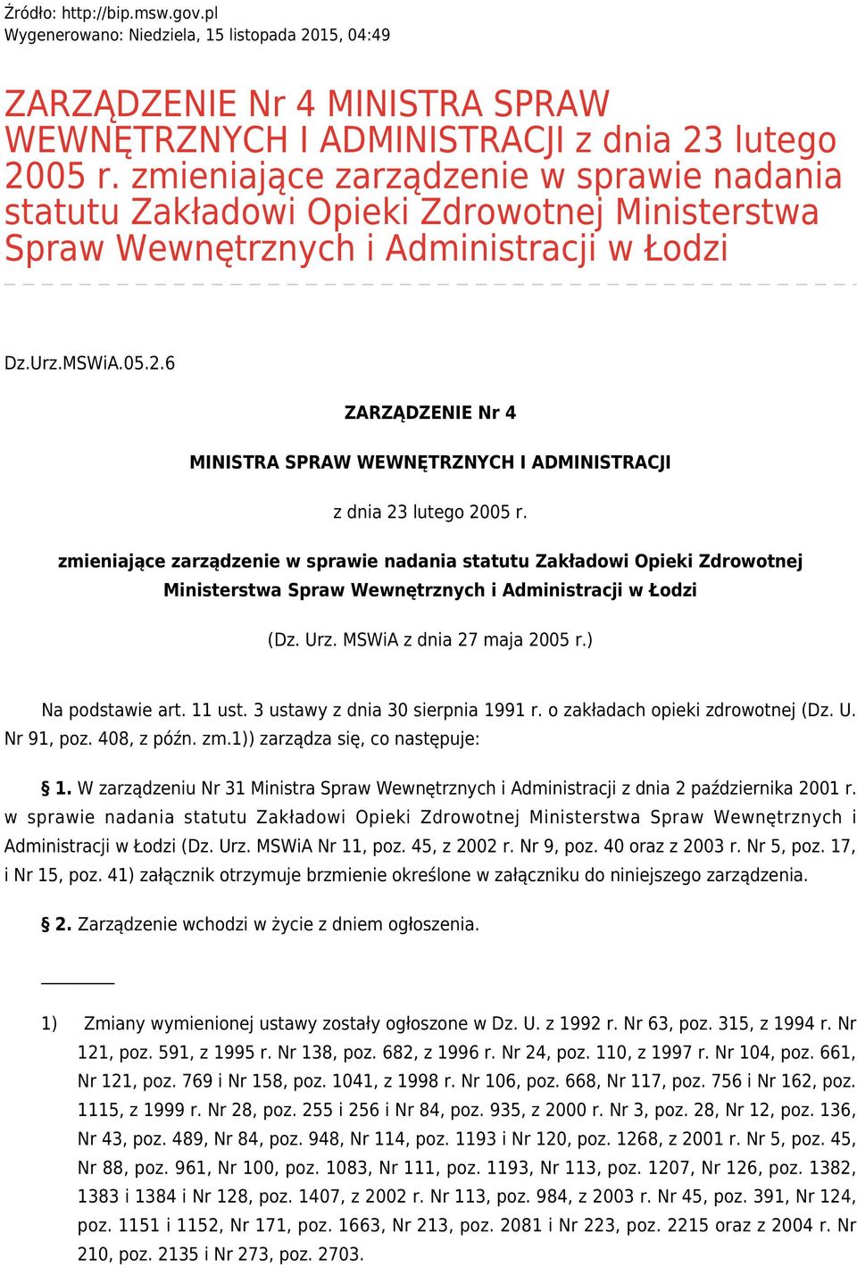 6 ZARZĄDZENIE Nr 4 MINISTRA SPRAW WEWNĘTRZNYCH I ADMINISTRACJI z dnia 23 lutego 2005 r.