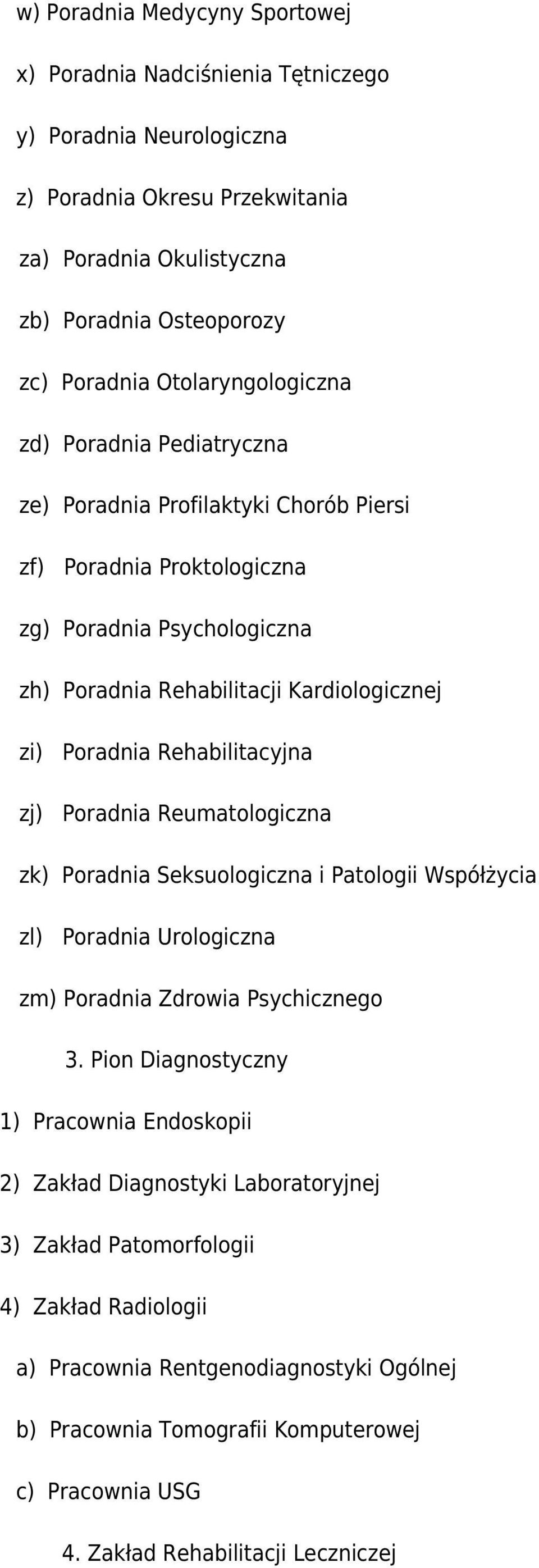 Rehabilitacyjna zj) Poradnia Reumatologiczna zk) Poradnia Seksuologiczna i Patologii Współżycia zl) Poradnia Urologiczna zm) Poradnia Zdrowia Psychicznego 3.