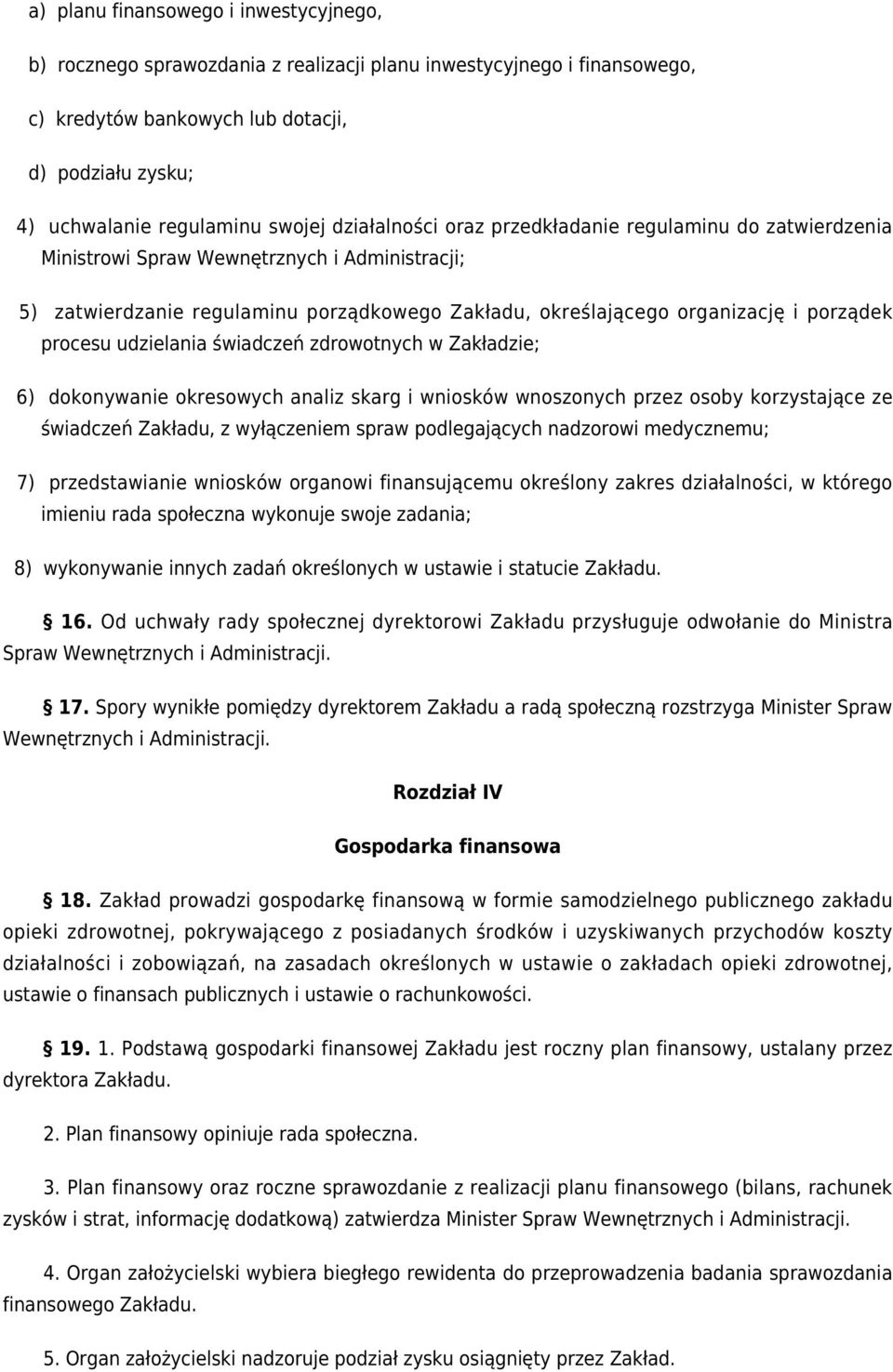 procesu udzielania świadczeń zdrowotnych w Zakładzie; 6) dokonywanie okresowych analiz skarg i wniosków wnoszonych przez osoby korzystające ze świadczeń Zakładu, z wyłączeniem spraw podlegających