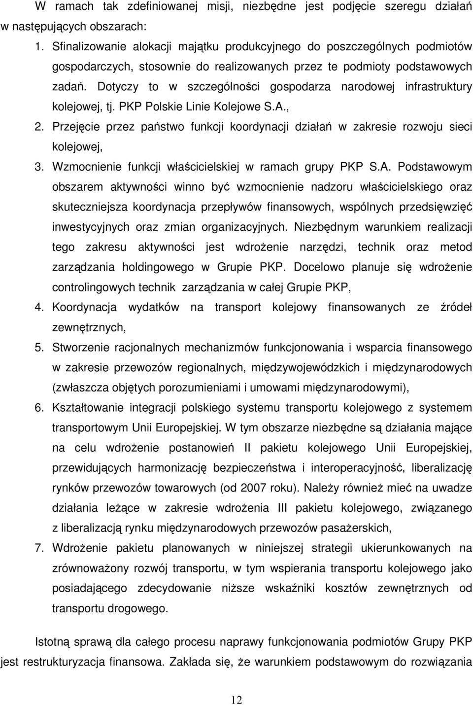 Dotyczy to w szczególnoci gospodarza narodowej infrastruktury kolejowej, tj. PKP Polskie Linie Kolejowe S.A., 2. Przejcie przez pastwo funkcji koordynacji działa w zakresie rozwoju sieci kolejowej, 3.