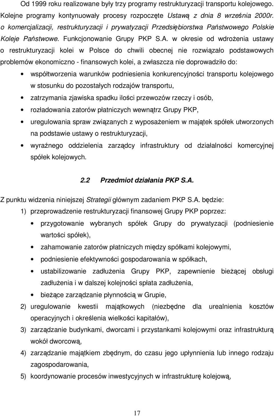 w okresie od wdroenia ustawy o restrukturyzacji kolei w Polsce do chwili obecnej nie rozwizało podstawowych problemów ekonomiczno - finansowych kolei, a zwłaszcza nie doprowadziło do: współtworzenia