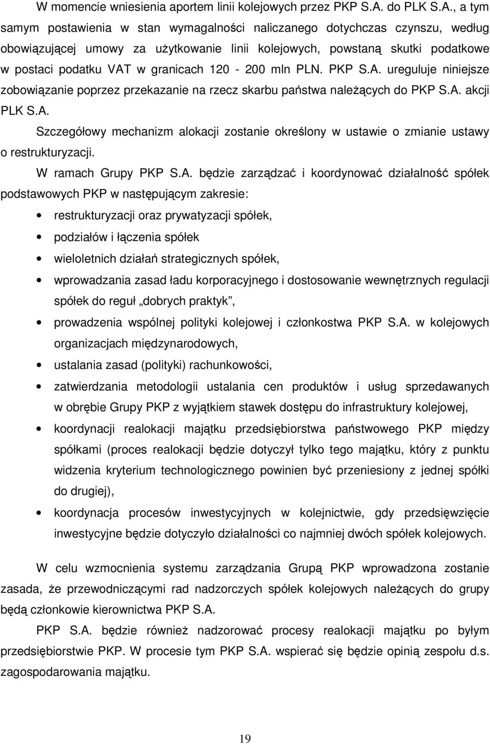 , a tym samym postawienia w stan wymagalnoci naliczanego dotychczas czynszu, według obowizujcej umowy za uytkowanie linii kolejowych, powstan skutki podatkowe w postaci podatku VAT w granicach