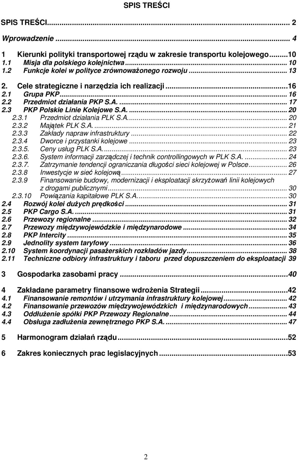 A.... 20 2.3.1 Przedmiot działania PLK S.A... 20 2.3.2 Majtek PLK S.A.... 21 2.3.3 Zakłady napraw infrastruktury... 22 2.3.4 Dworce i przystanki kolejowe... 23 2.3.5. Ceny usług PLK S.A... 23 2.3.6.