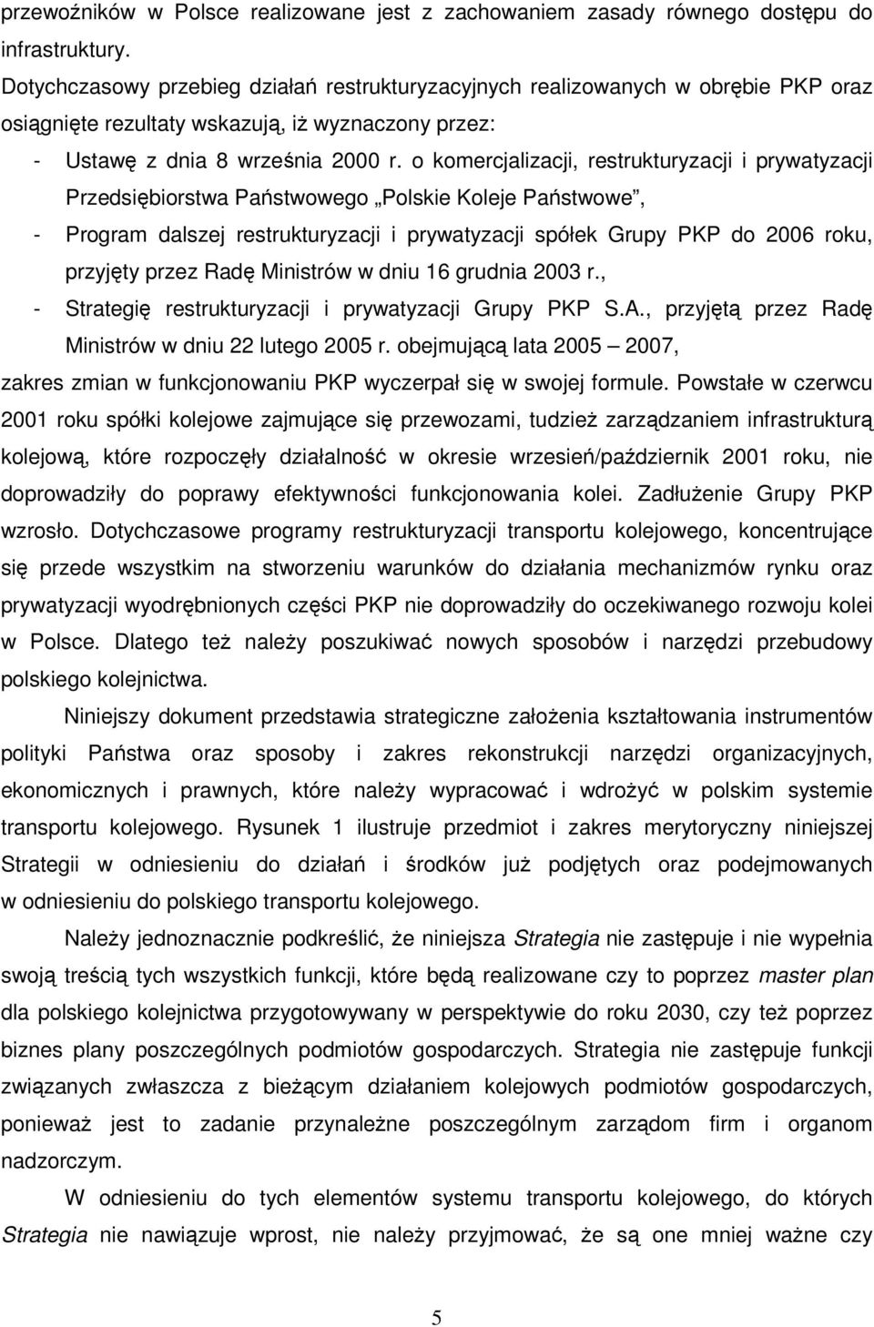 o komercjalizacji, restrukturyzacji i prywatyzacji Przedsibiorstwa Pastwowego Polskie Koleje Pastwowe, - Program dalszej restrukturyzacji i prywatyzacji spółek Grupy PKP do 2006 roku, przyjty przez