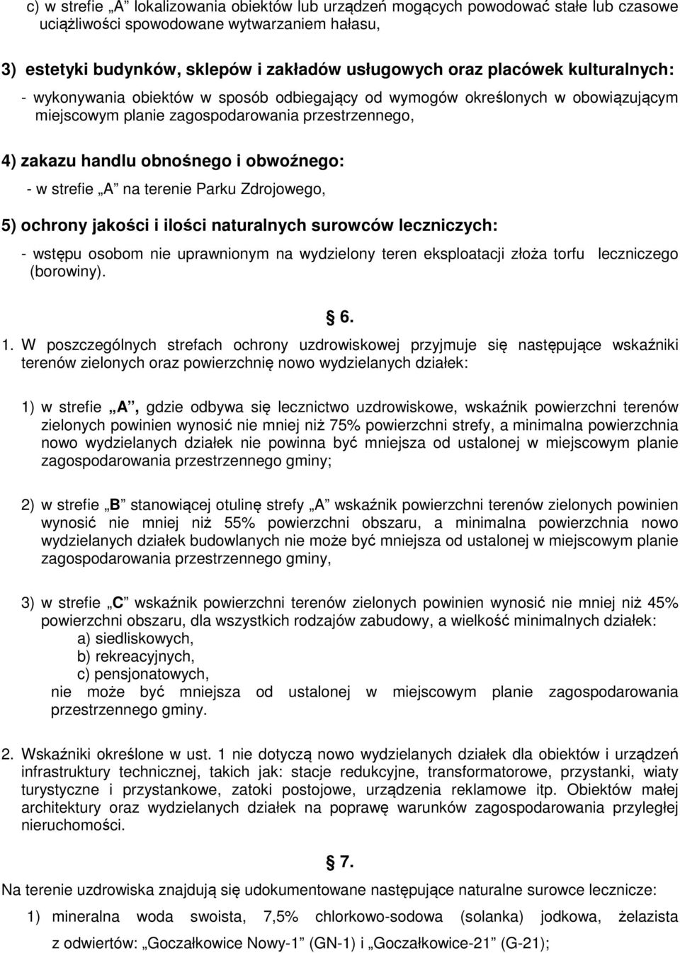 A na terenie Parku Zdrojowego, 5) ochrony jakości i ilości naturalnych surowców leczniczych: - wstępu osobom nie uprawnionym na wydzielony teren eksploatacji złoża torfu leczniczego (borowiny). 6. 1.