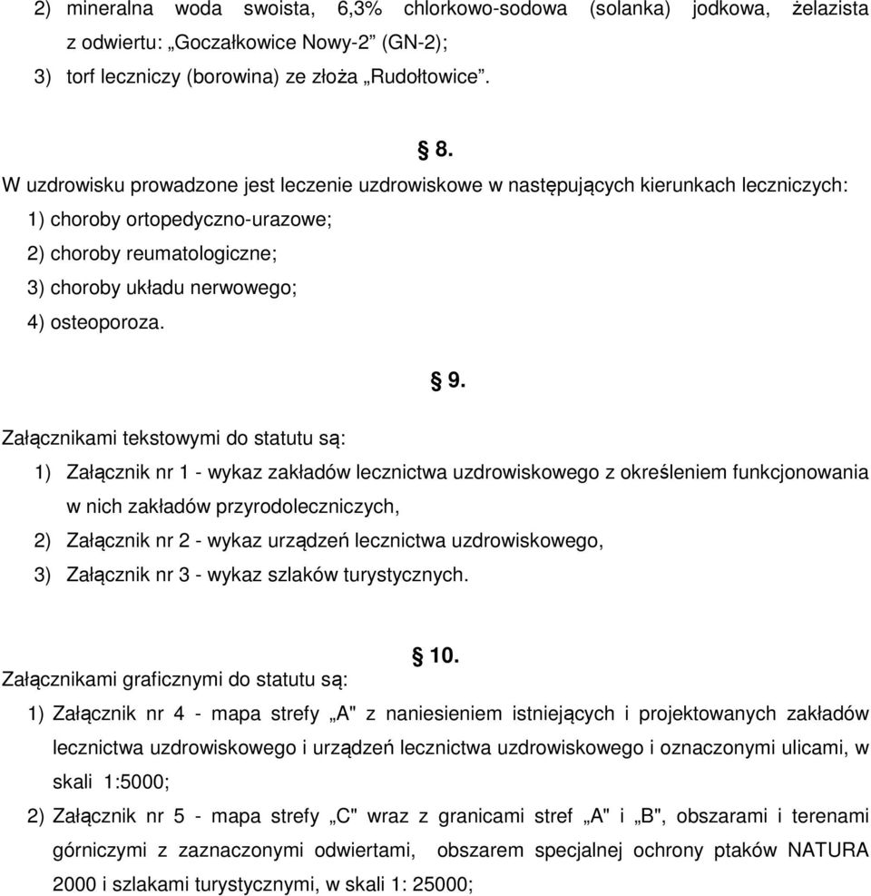 Załącznikami tekstowymi do statutu są: 1) Załącznik nr 1 - wykaz zakładów lecznictwa uzdrowiskowego z określeniem funkcjonowania w nich zakładów przyrodoleczniczych, 2) Załącznik nr 2 - wykaz