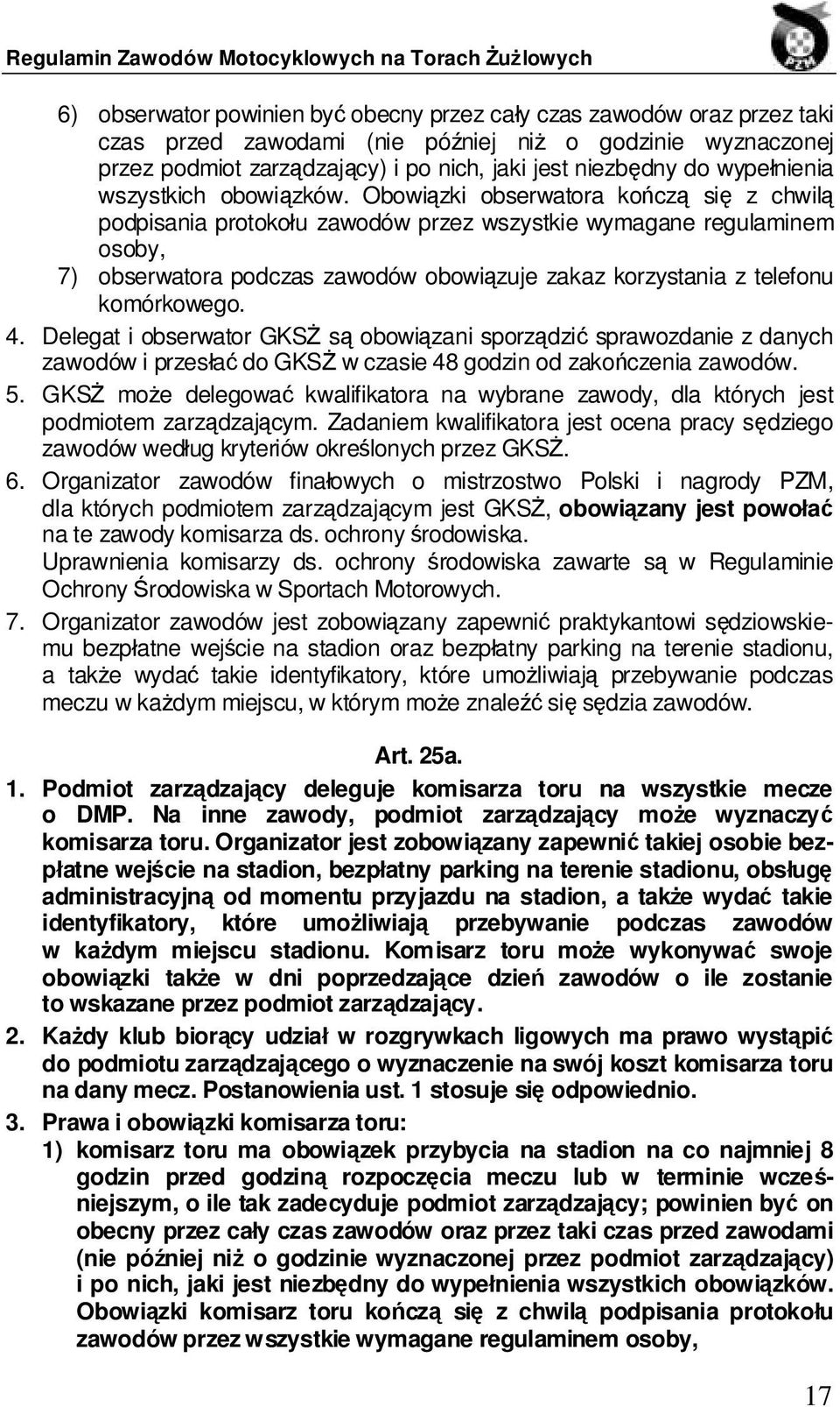 Obowiązki obserwatora kończą się z chwilą podpisania protokołu zawodów przez wszystkie wymagane regulaminem osoby, 7) obserwatora podczas zawodów obowiązuje zakaz korzystania z telefonu komórkowego.