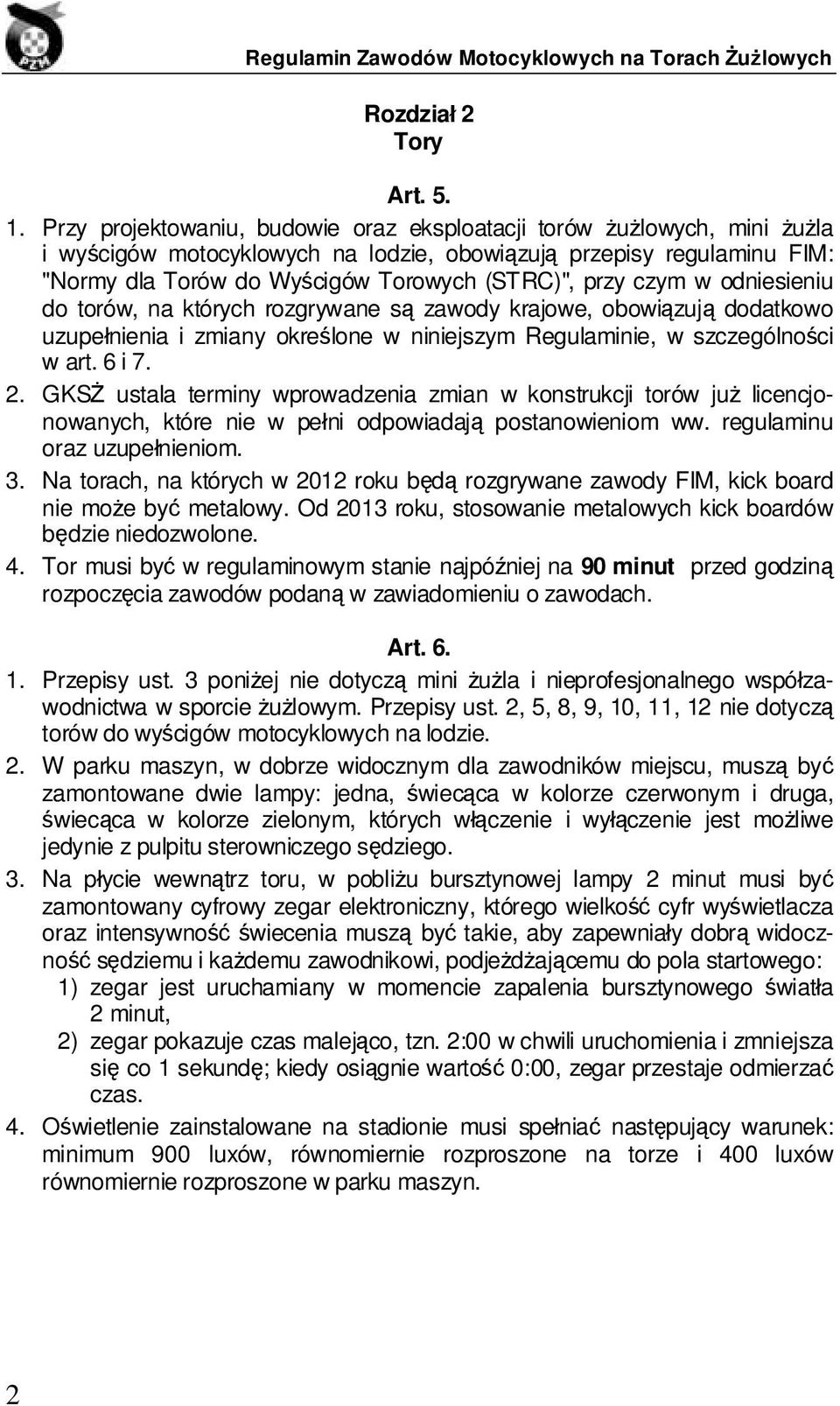 czym w odniesieniu do torów, na których rozgrywane są zawody krajowe, obowiązują dodatkowo uzupełnienia i zmiany określone w niniejszym Regulaminie, w szczególności w art. 6 i 7. 2.