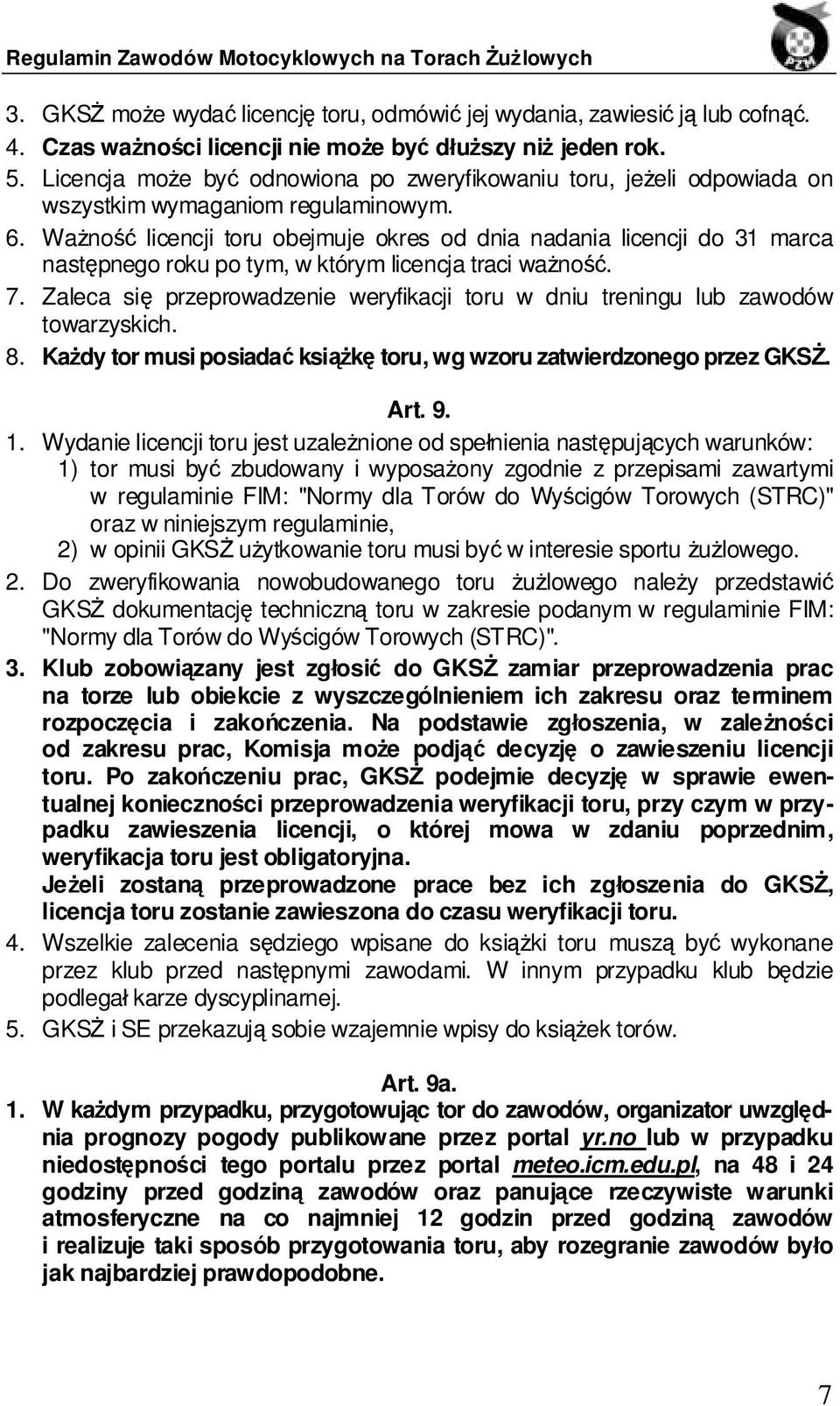 Ważność licencji toru obejmuje okres od dnia nadania licencji do 31 marca następnego roku po tym, w którym licencja traci ważność. 7.