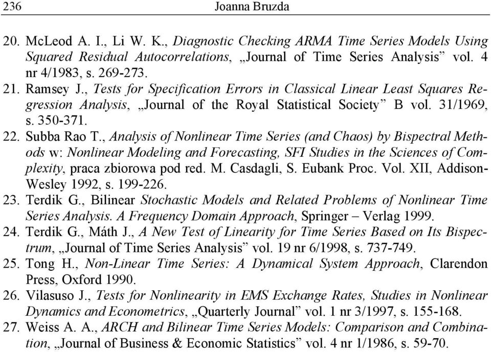 , Analysis of Nonlinear Time Series (and Chaos) by Bispectral Methods w: Nonlinear Modeling and Forecasting, SFI Studies in the Sciences of Complexity, praca zbiorowa pod red. M. Casdagli, S.